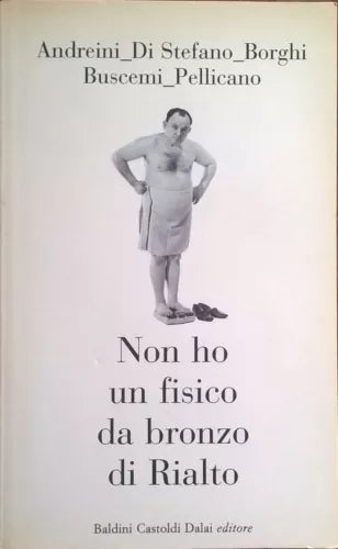NON HO UN FISICO DA BRONZO DI RIALTO - Andreini (Dalai 2003) Ca