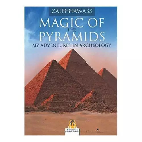 Magic of the Pyramids. My Adventures in Archeology - Zahi Hawass