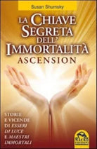 La chiave segreta dell’immortalità. Ascension	 di Susan Shumsky,  2011,  Macro