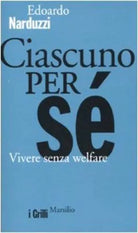 Ciascuno per se vivere senza welfare - Edoardo Narduzzi, 2010, Marsilio Ed.