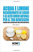 Acqua e limone, bicarbonato di sodio e gli altri rimedi naturali per il tuo bene
