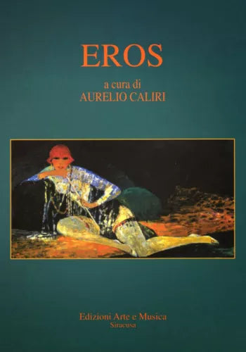 Eros (antologia di narratori)  di Aurelio Caliri (a Cura),  2014,  Edizioni Arte