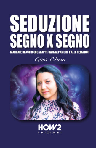 Seduzione segno x segno. Manuale di astrologia applicata all’amore e alle relazi
