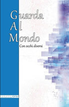 Guarda Al Mondo Con occhi diversi di Gruppo Gam, 2018, Youcanprint - ER