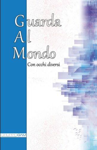 Guarda Al Mondo Con occhi diversi di Gruppo Gam, 2018, Youcanprint - ER