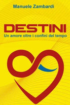 Destini Un amore oltre i confini del tempo di Manuele Zambardi