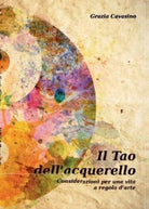 Il tao dell’acquerello di Grazia Cavasino, 2014, Youcanprint - ER