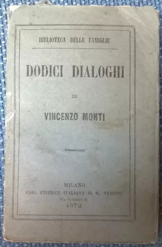 Dodici dialoghi - Vincenzo Monti - 1872, Casa Editrice Italiana M. Guigoni - L 
