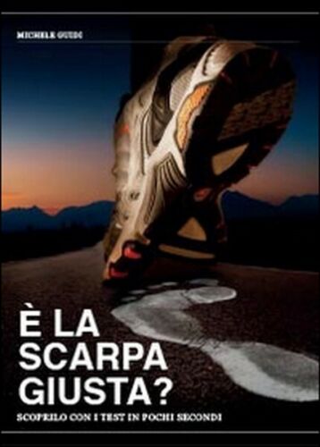 E la scarpa giusta? Scoprilo con i test in pochi secondi, Michele Guidi, 2014