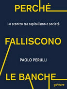 Perche falliscono le banche. Lo scontro tra capitalismo e societa - ER