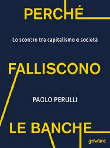 Perche falliscono le banche. Lo scontro tra capitalismo e societa - ER