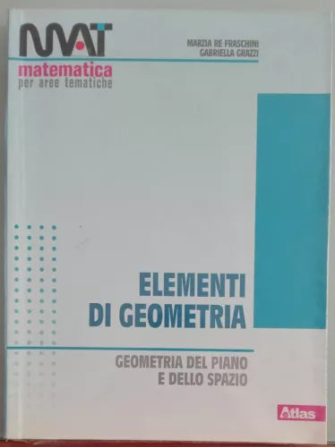 Elementi di geometria - Marzia Re Fraschini, Gabriella Grazzi - Atlas,2013 - A