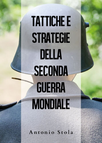 Tattiche e strategie della seconda guerra mondiale - Antonio Stola, 2019 - You