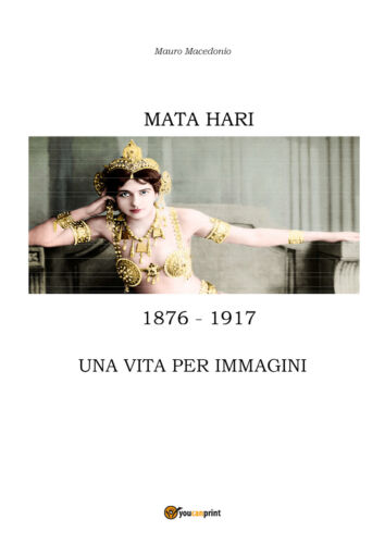 Mata Hari, una vita per immagini di Mauro Macedonio, 2017, Youcanprint - ER
