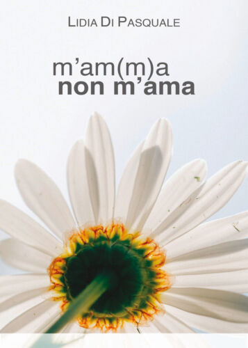 M’am m a non m’ama di Lidia Di Pasquale, 2018, Youcanprint - ER