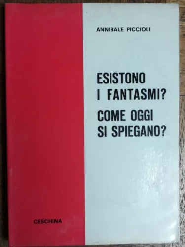 Esistono i fantasmi? Come oggi si spiegano? - Piccioli - Ceschina,1968 - R