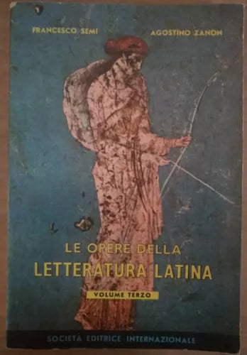 Le opere della letteratura latina vol 3 - F.Semi, A.Zanon, 1958, SEI - S
