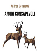 Amori consapevoli, Andrea Cesaretti, 2019, Youcanprint - ER