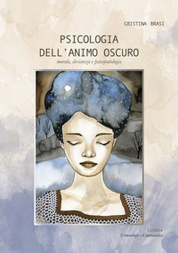 Psicologia dell’animo oscuro. Morale, devianza e psicopatologia