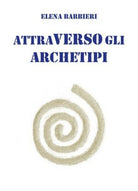 Attraverso gli Archetipi, Elena Barbieri, 2018, Youcanprint- ER