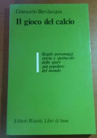 Il gioco del calcio - Giovanni Bevilacqua - Editori Riuniti - 1981 - M