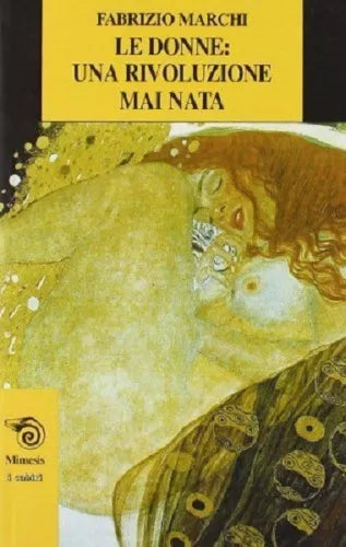 Le donne: una rivoluzione mai nata - Fabrizio Marchi - Minesis