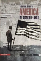 America in bianco e nero. Un diario del tempo di Obama - Pajetta Giovanna