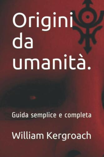 Origini da umanita: Guida semplice e completa di William Kergroach, 2021, Ind