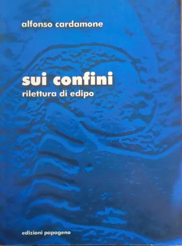 Sui confini: rilettura di edipo - Alfonso Cardamone (2001 Edizioni Papageno) Ca