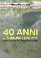 40 anni di Medicina e Dintorni di Antonio Panarese, 2019, Youcanprint - ER