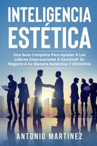 Inteligencia Est tica Una gu a completa para ayudar a los l deres empresariales