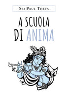 A scuola di anima - di Sri Paul Theta, 2019, Youcanprint
