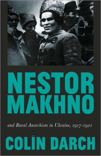 Nestor Makhno and Rural Anarchism in Ukraine