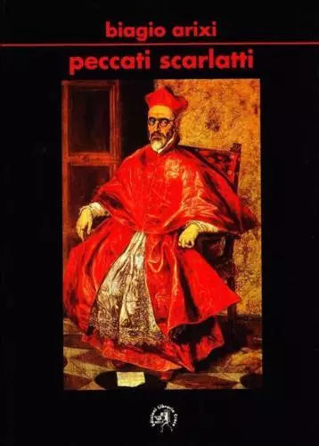 Peccati scarlatti - Biagio Arixi, 2009, Edizioni Libreria Croce