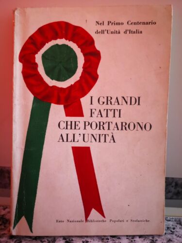 I grandi fatti che portarono all’Unita Nel primo centenario dell’Unita d’ItaliaF
