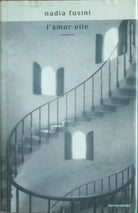 L’amor vile - Nadia Fusini - Mondadori,1999 - A