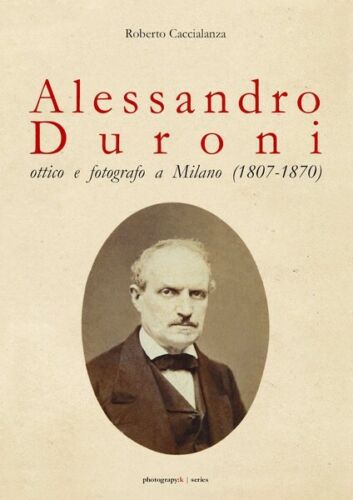 Alessandro Duroni, ottico e fotografo a Milano 1807-1870 - ER