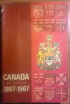 Canada un siecle 1867 - 1967 - L