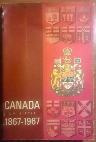 Canada un siecle 1867 - 1967 - L
