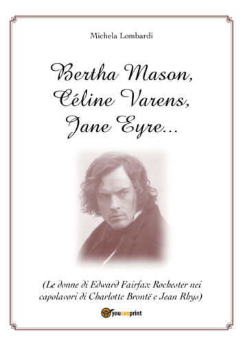 Bertha Mason, Celine Varens, Jane Eyre … Le donne di Edward Fairfax Rochester