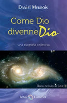 Come Dio divenne Dio. Una biografia collettiva Daniel Meurois, 2019 - ER
