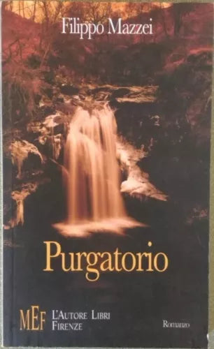 Purgatorio. La forza di ricominciare - Filippo Mazzei, 2006, L’Autore Libri