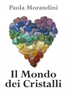 Il Mondo dei Cristalli - di Paola Morandini, 2017, Youcanprint