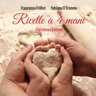 Ricette a 4 mani Christmas Edition - Francesca Frillici, Fabiana D’Erasmo