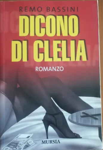 Dicono di Clelia - Remo Bassini - Mursia,2006 - A