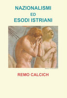 Nazionalismi ed esodi Istriani - Remo Calcich, Youcanprint - P