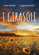 I GIRASOLI di Luisa Camilli, Eugenio Porcini, 2019, Youcanprint