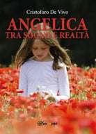 Angelica tra sogno e realta di Cristoforo De Vivo, 2017, Youcanprint