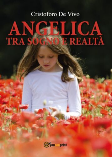 Angelica tra sogno e realta di Cristoforo De Vivo, 2017, Youcanprint