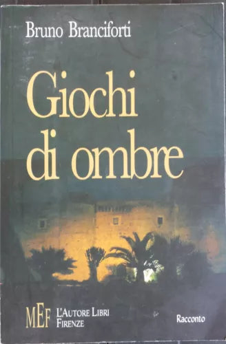 Giochi di ombre - Branciforti - L’Autore Libri Firenze,2006 - R